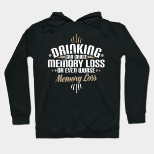 Drinking Can Cause Memory Loss Or Even Worse Pun Hoodie